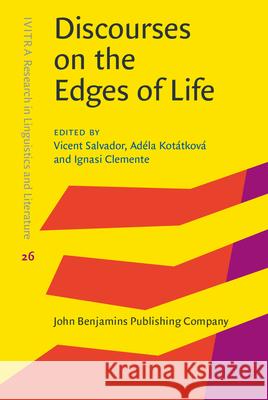 Discourses on the Edges of Life Vicent Salvador,  (Universitat Jaume I) Adela Kotatkova (Universitat Jaume I) Ignasi Clemente (Louis Dundas Centre For 9789027205377