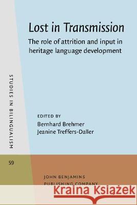 Lost in Transmission: The role of attrition and input in heritage language development Bernhard Brehmer (University of Konstanz Jeanine Treffers-Daller (University of R  9789027205391