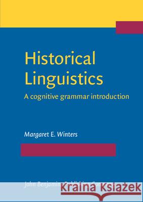 Historical Linguistics: A cognitive grammar introduction Margaret E. Winters (Wayne State Univers   9789027205513 John Benjamins Publishing Co