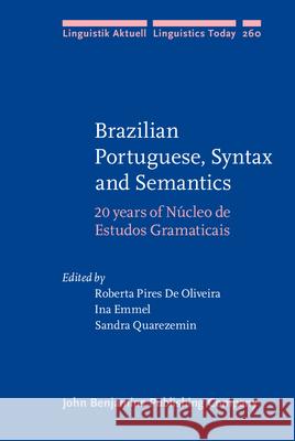 Brazilian Portuguese, Syntax and Semantics: 20 years of Núcleo de Estudos Gramaticais Roberta Pires De Oliveira (Federal University of Santa Catarina/Federal University of Paraná/CNPq), Ina Emmel (Federal U 9789027205537