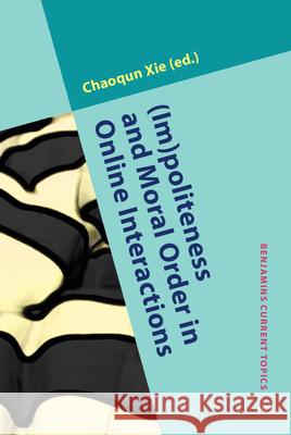 (Im)politeness and Moral Order in Online Interactions Chaoqun Xie (Fujian Normal University) 9789027205629