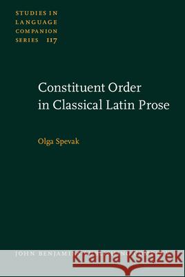 Constituent Order in Classical Latin Prose Olga Spevak (University of Toulouse) 9789027205841 John Benjamins Publishing Co