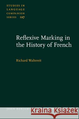 Reflexive Marking in the History of French Richard Waltereit   9789027205940 John Benjamins Publishing Co