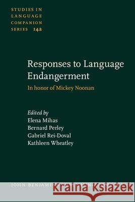 Responses to Language Endangerment: In Honor of Mickey Noonan. New Directions in Language Documentation and Language Revitalization Elena Mihas Bernard Perley Gabriel Rei-Doval 9789027206091 John Benjamins Publishing Co