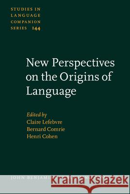 New Perspectives on the Origins of Language Claire Lefebvre Bernard Comrie Henri Cohen 9789027206114 John Benjamins Publishing Co