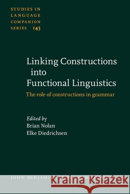 Linking Constructions into Functional Linguistics: The role of constructions in grammar Brian Nolan Elke Diedrichsen  9789027206121