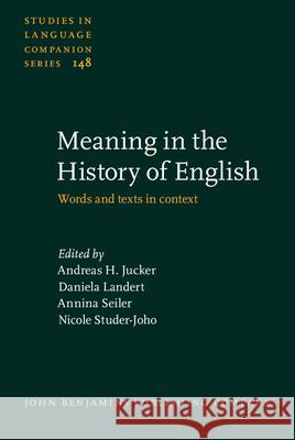 Meaning in the History of English: Words and texts in context Andreas H. Jucker Daniela Landert Annina Seiler 9789027206152