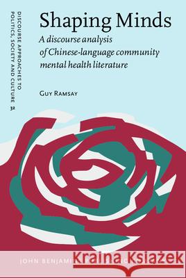 Shaping Minds: A discourse analysis of Chinese-language community mental health literature Guy Ramsay (The University of Queensland) 9789027206206 John Benjamins Publishing Co