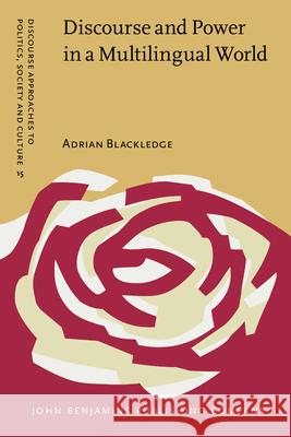 Discourse and Power in a Multilingual World Adrian Blackledge (University of Birmingham) 9789027206220 John Benjamins Publishing Co