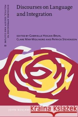 Discourses on Language and Integration: Critical perspectives on language testing regimes in Europe Gabrielle Hogan-Brun (University of Bristol), Clare Mar-Molinero (University of Southampton), Patrick Stevenson (Univers 9789027206237