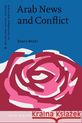 Arab News and Conflict: A multidisciplinary discourse study Samia Bazzi (Lebanese University, Beirut) 9789027206251