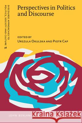 Perspectives in Politics and Discourse Urszula Okulska (University of Warsaw), Piotr Cap (University of Lódz) 9789027206275 John Benjamins Publishing Co