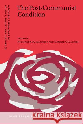 The Post-Communist Condition: Public and private discourses of transformation Aleksandra Galasińska (University of Wolverhampton), Dariusz Galasiński (University of Wolverhampton) 9789027206282 John Benjamins Publishing Co