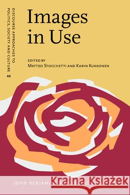 Images in Use: Towards the Critical Analysis of Visual Communication Matteo Stocchetti Karin Kukkonen  9789027206350 John Benjamins Publishing Co