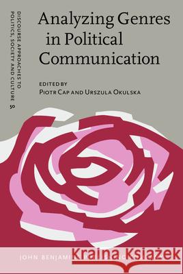 Analyzing Genres in Political Communication: Theory and practice Piotr Cap (University of Lodz), Urszula Okulska (University of Warsaw) 9789027206411 John Benjamins Publishing Co