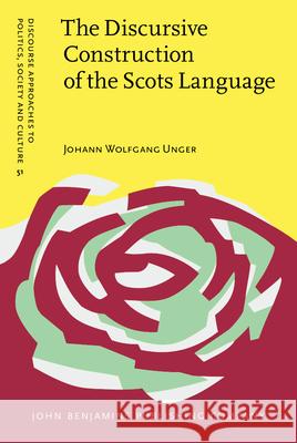 The Discursive Construction of the Scots Language: Education, politics and everyday life Johann Wolfgang Unger (Lancaster University) 9789027206428 John Benjamins Publishing Co