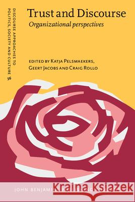 Trust and Discourse: Organizational Perspectives Katja Pelsmaekers Geert Jacobs Craig Rollo 9789027206473 John Benjamins Publishing Co