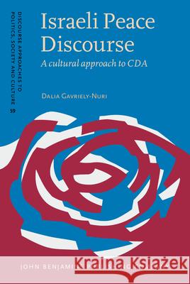 Israeli Peace Discourse: A Cultural Approach to CDA Dalia Gavriely-Nuri   9789027206503