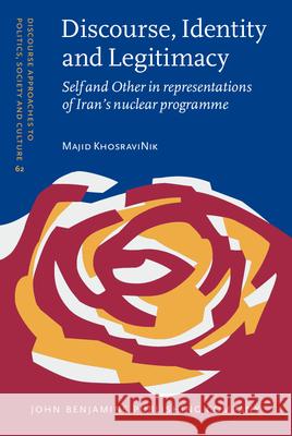 Discourse, Identity and Legitimacy: Self and Other in representations of Iran's nuclear programme Majid KhosraviNik (Newcastle University) 9789027206534