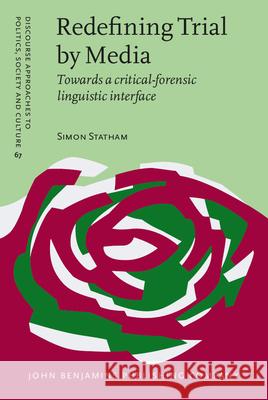 Redefining Trial by Media: Towards a critical-forensic linguistic interface Simon Statham (Queen's University Belfast) 9789027206589