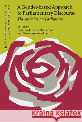 A Gender-Based Approach to Parliamentary Discourse: The Andalusian Parliament Gloria Alvarez-Benito   9789027206596