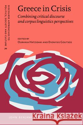 Greece in Crisis: Combining Critical Discourse and Corpus Linguistics Perspectives Ourania Hatzidaki Dionysis Goutsos 9789027206619