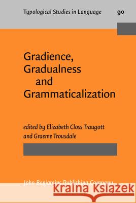 Gradience, Gradualness and Grammaticalization Elizabeth Closs Traugott 9789027206718