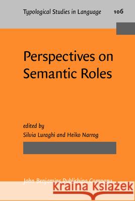 Perspectives on Semantic Roles Silvia Luraghi Heiko Narrog  9789027206879 John Benjamins Publishing Co