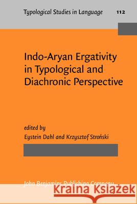 Indo-Aryan Ergativity in Typological and Diachronic Perspective Eystein Dahl Krzysztof Stronski 9789027206930 John Benjamins Publishing Co