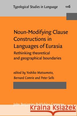 Noun-Modifying Clause Constructions in Languages of Eurasia: Rethinking Theoretical and Geographical Boundaries Yoshiko Matsumoto Bernard Comrie Peter Sells 9789027206978