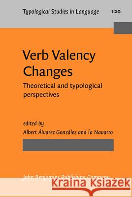 Verb Valency Changes Theoretical and typological perspectives  9789027207012 Typological Studies in Language