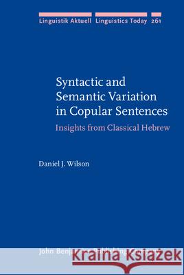 Syntactic and Semantic Variation in Copular Sentences: Insights from Classical Hebrew Daniel J. Wilson (University of the Free State) 9789027207135 John Benjamins Publishing Co