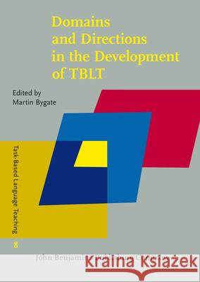 Domains and Directions in the Development of Tblt: A Decade of Plenaries from the International Conference Martin Bygate 9789027207319 John Benjamins Publishing Co