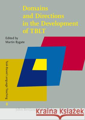 Domains and Directions in the Development of Tblt: A Decade of Plenaries from the International Conference Martin Bygate 9789027207326 John Benjamins Publishing Co