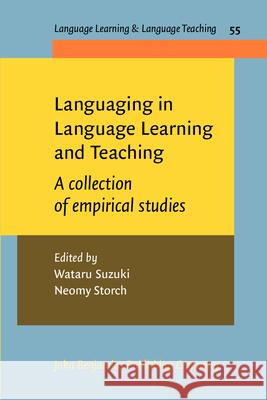 Languaging in Language Learning and Teaching: A collection of empirical studies Wataru Suzuki (Miyagi University of Educ Neomy Storch (University of Melbourne)  9789027207449