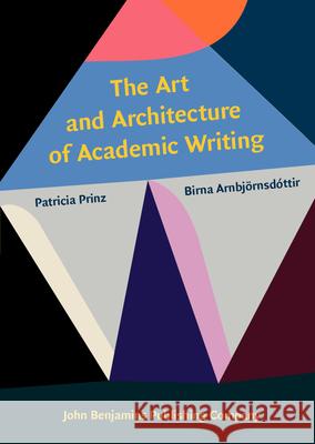 The Art and Architecture of Academic Writing Patricia Prinz (New York City College of Birna Arnbjoernsdottir (University of Ic  9789027207524