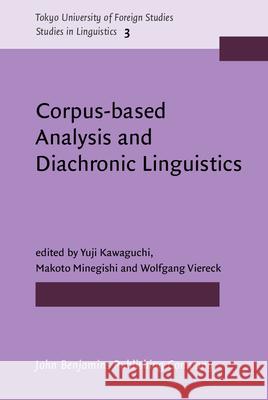 Corpus-based Analysis and Diachronic Linguistics Yuji Kawaguchi Makoto Minegishi Wolfgang Viereck 9789027207708 John Benjamins Publishing Co