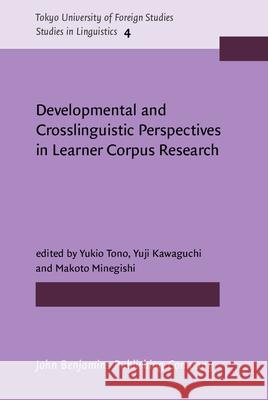 Developmental and Crosslinguistic Perspectives in Learner Corpus Research Yukio Tono Yuji Kawaguchi Makoto Minegishi 9789027207715