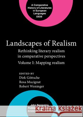 Landscapes of Realism: Rethinking literary realism in comparative perspectives. Volume I: Mapping realism Dirk Göttsche (University of Nottingham), Rosa Mucignat (King's College London), Robert Weninger (King's College London) 9789027208064