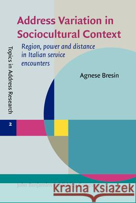 Address Variation in Sociocultural Context Agnese (La Trobe University) Bresin 9789027208125 John Benjamins Publishing Co