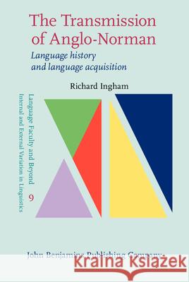 The Transmission of Anglo-Norman: Language History and Language Acquisition Richard Ingham   9789027208262 John Benjamins Publishing Co