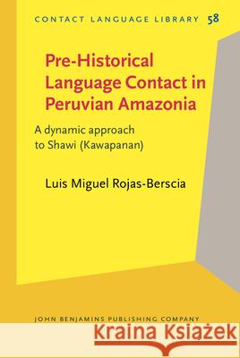 Pre-Historical Language Contact in Peruvian Amazonia Luis Miguel (University of Queensland) Rojas-Berscia 9789027208361