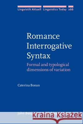 Romance Interrogative Syntax Caterina (University of Cambridge) Bonan 9789027208453 John Benjamins Publishing Co