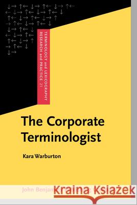 The Corporate Terminologist Kara (University of Illinois at Urbana-Champaign) Warburton 9789027208491 John Benjamins Publishing Co