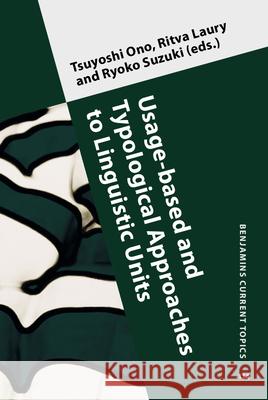 Usage-based and Typological Approaches to Linguistic Units Tsuyoshi Ono (University of Alberta) Ritva Laury (University of Helsinki) Ryoko Suzuki (Keio University) 9789027208835