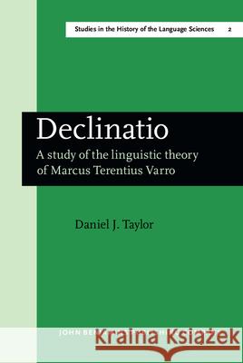Declinatio: A Study of the Linguistic Theory of Marcus Terentius Varro Daniel J. Taylor 9789027208934 John Benjamins Publishing Co
