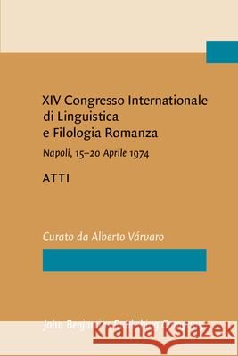 XIV Congresso Internazionale DI Linguistica e Filologia Romanza, Napoli, 15-20 Aprile 1974  9789027209412 John Benjamins Publishing Co