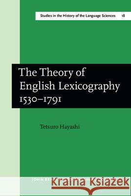 The Theory of English Lexicography 1530 1791 Tetsuro Hayashi 9789027209597 John Benjamins Publishing Co