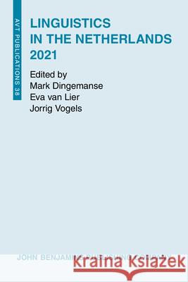 Linguistics in the Netherlands 2021 Mark Dingemanse (Radboud University), Eva van Lier (University of Amsterdam), Jorrig Vogels (University of Groningen) 9789027210142 John Benjamins Publishing Co