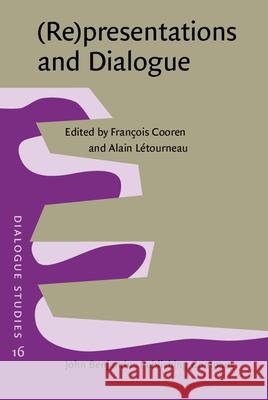 (Re)presentations and Dialogue Francois Cooren Alain Letourneau  9789027210333